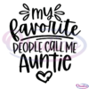 My Favorite People Call Me Auntie SVG Silhouette, Aunt Svg