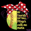 My Favorite Softball Player Calls Me Mama SVG Digital File