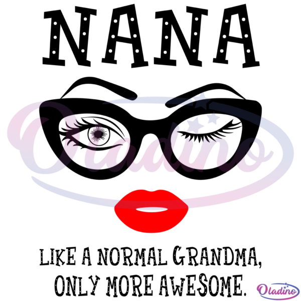 Nana like a normal grandma SVG File, awesome eyes lip SVG