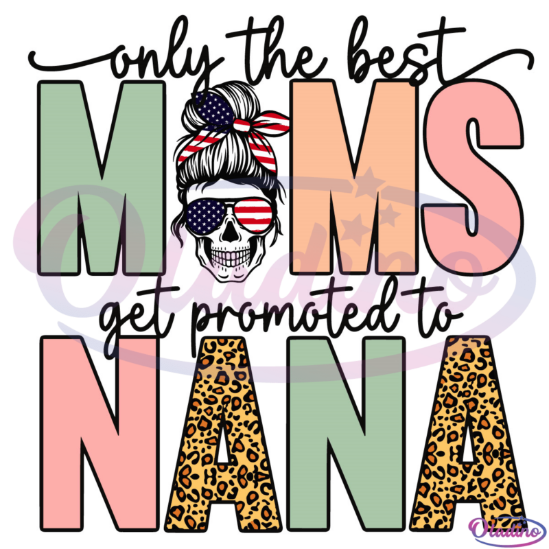Only the Best Moms Get Promoted to Nana SVG Digital File