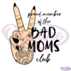 Proud Member Of The Bad Moms Club SVG Digital File