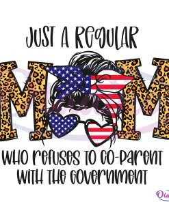 Just A Regular Mom Who Refuse To Co-parent With The Government Svg
