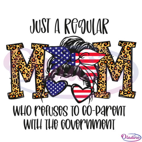 Just A Regular Mom Who Refuse To Co-parent With The Government Svg