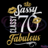 Sassy Classy 70 Fabulous SVG Digital File, Birthday Svg