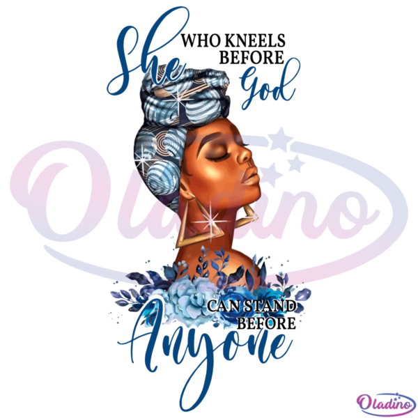 She Who Kneels Before God Can Stand Anyone SVG Digital File