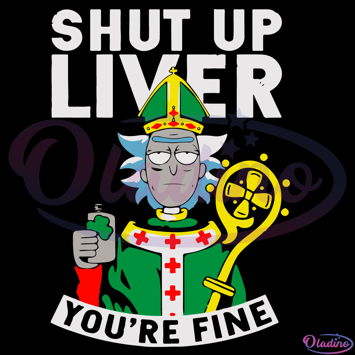 Shut Up Liver You're Fine SVG Digital File, Rick And Morty Irish Day Svg