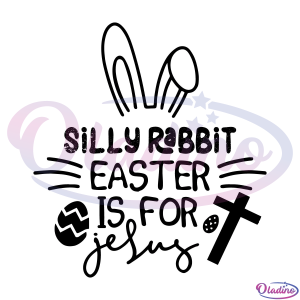 Silly Rabbit Easter Is For Jesus SVG Digital File, Easter Svg, Bunny Svg