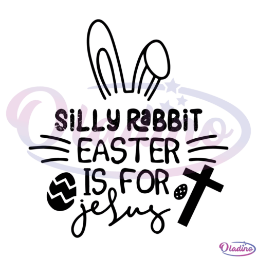 Silly Rabbit Easter Is For Jesus SVG Digital File