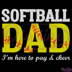 Softball Dad I'm Here To Pay and Cheer SVG Digital File