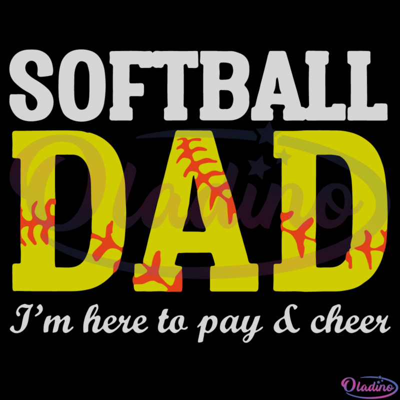 Softball Dad I'm Here To Pay and Cheer SVG Digital File, Father Svg
