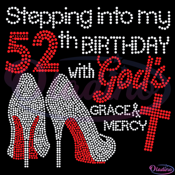 Stepping Into My 52th Birthday With Gods Grace And Mercy SVG