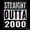 Straight Outta 2000 21St Birthday SVG Digital File, Born in 2000 Svg