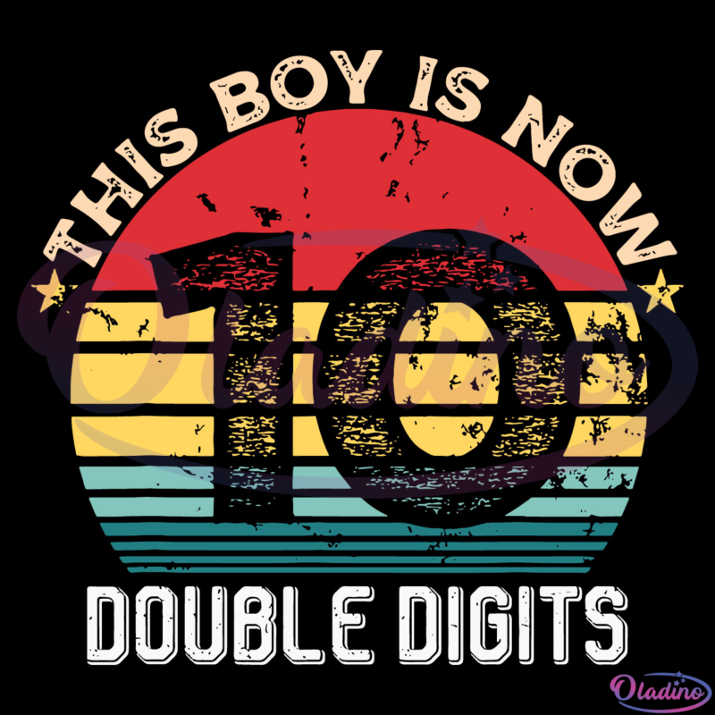 This Boy Is Now 10 Double Digits SVG Digital File, Birthday Svg