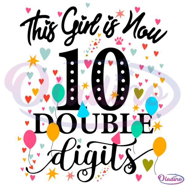 This Girl Is Now 10 Double SVG Digital File, 10Th Birthday Svg