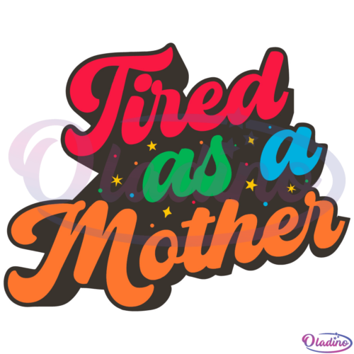 Tired As A Mother SVG Digital File