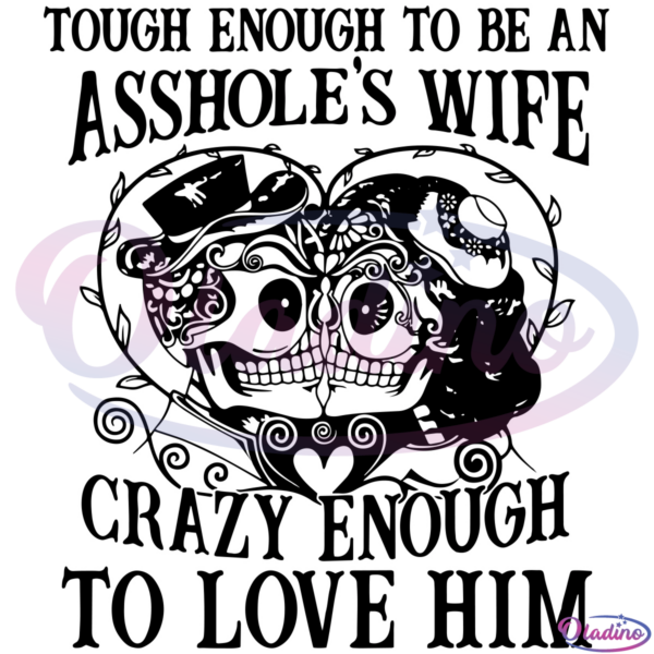Tough Enough To Be An AssholeS Wife Crazy Enough To Love Him SVG