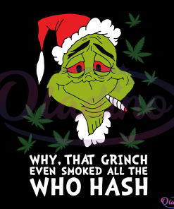 Why that Grinch enven smoked all the who hash SVG