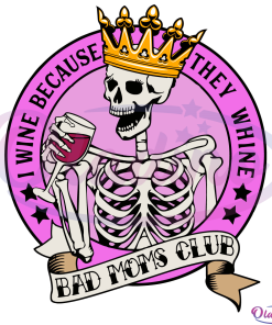 Wine Because They Whine SVG Digital File, Bad Moms Club Svg