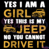 Yes I Am A Girl Yes This Is My Jeep No You Can Not Drive It SVG