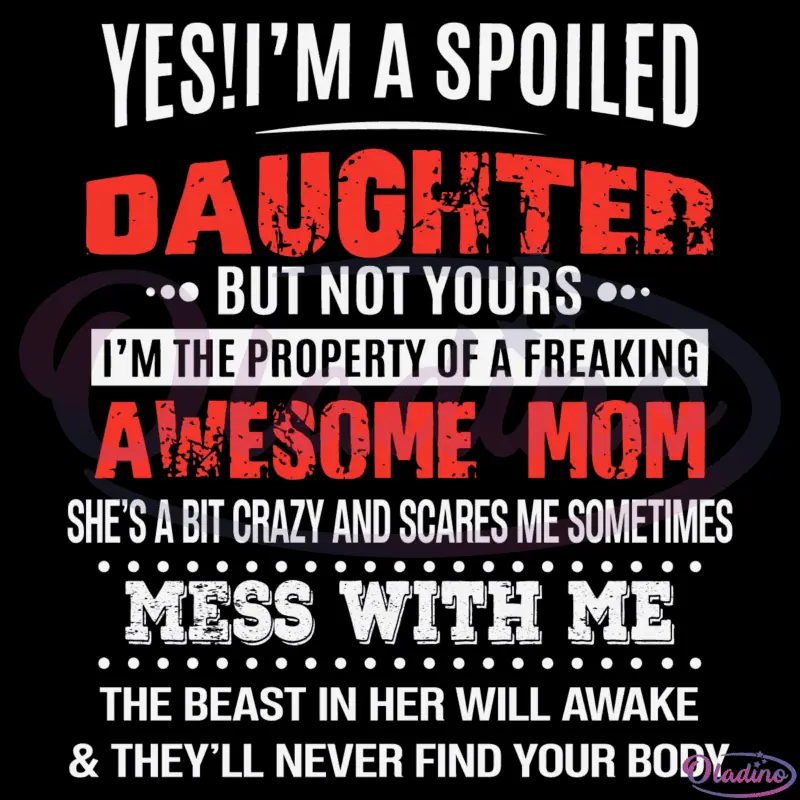 Yes Im A Spoiled Daughter But Not Yours SVG Digital File