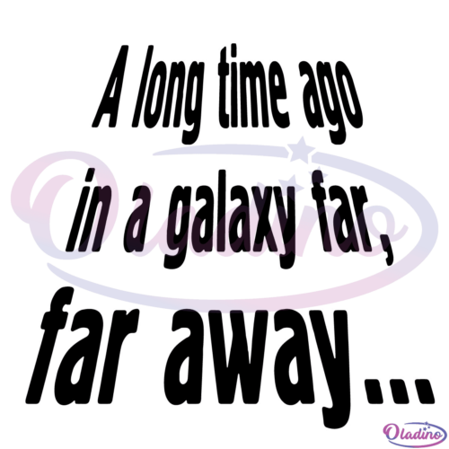 A Long Time Ago In A Galaxy Far SVG Silhouette