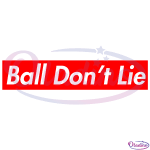 Ball Dont Lie SVG Digital File