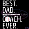 Best Dad Coach Ever SVG PNG Digital File, Dad Svg