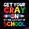 Get Your Cray On It's The Last Day Of School SVG Digital File