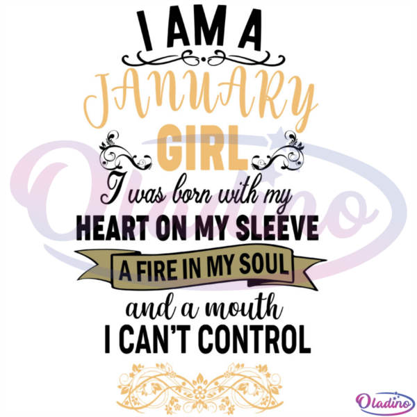I Am January Girl Heart On Sleeve Fire On Soul SVG Digital File