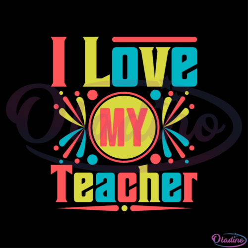 I Love My Teacher Colorful SVG Digital File