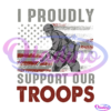 I Proudly Support Our Troops Military SVG PNG Digital File
