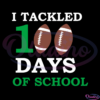 I Tackled 100 Days Of School Brown Ball SVG Digital File