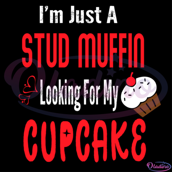 Im Just A Stud Muffin Looking For My Cupcake SVG