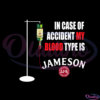 In Case Of Accident My Blood Type Is Jameson SVG Digital File