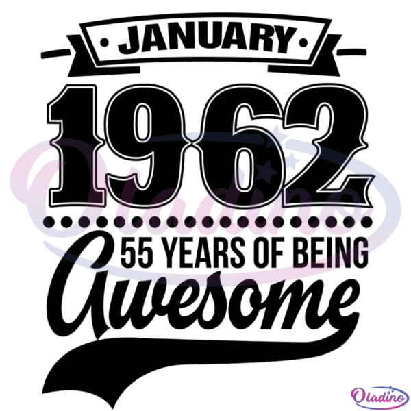 Janaury 1962 55 Years Of Being Awesome SVG Silhouette