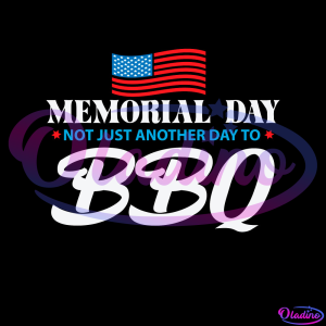 Memorial Day Not Just Another Day To BBQ USA SVG PNG Digital File