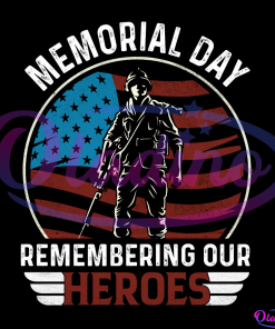 Memorial Day Remembering Our Heroes America SVG PNG Digital File