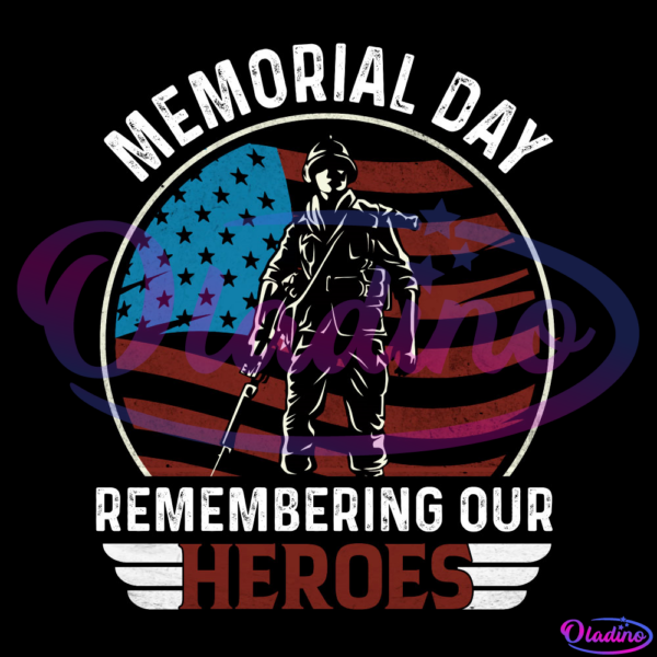 Memorial Day Remembering Our Heroes America SVG PNG Digital File