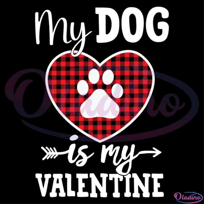 My Dog Is My Valentine Dog Paw SVG Digital File