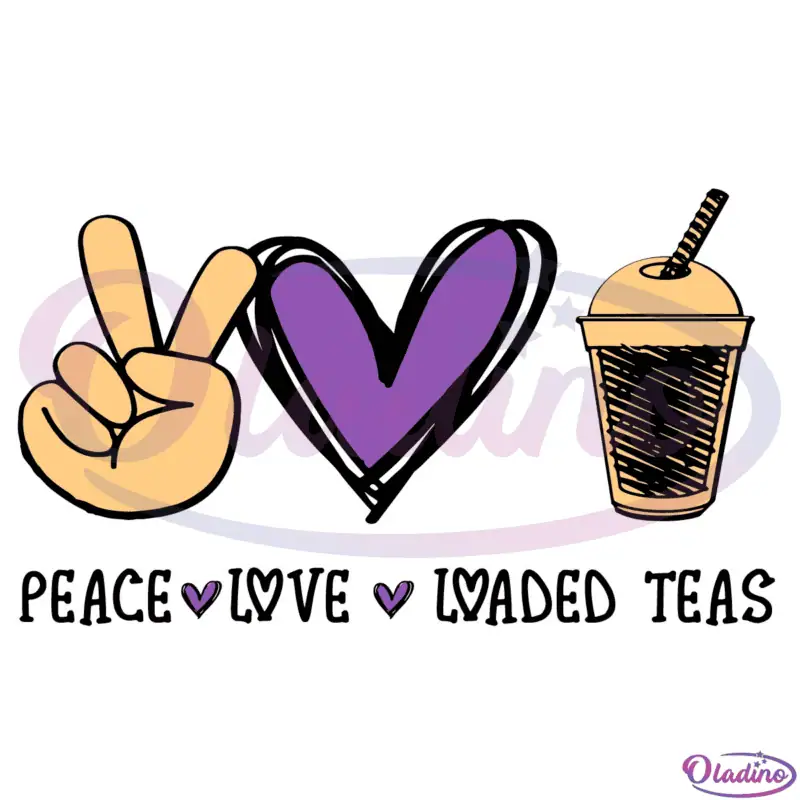 Peace Love Loaded Teas SVG PNG Digital File