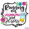 Running On Loaded Tea And Jesus SVG PNG Digital File