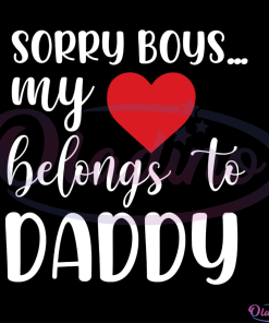 Sorry Boy My Heart Belongs To Daddy Heart SVG Digital File