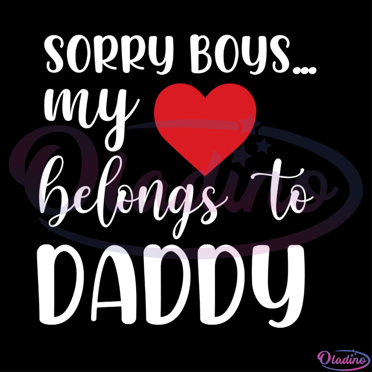 Sorry Boy My Heart Belongs To Daddy Heart SVG Digital File