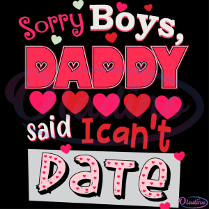 Sorry Boys Daddy Said I Can't Date Heart SVG Digital