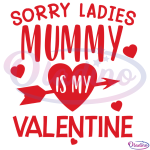 Sorry Ladies Mummy Is My Valentine Heart Arrow SVG
