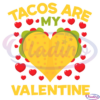 Tacos Are My Valentine Heart SVG Digital File
