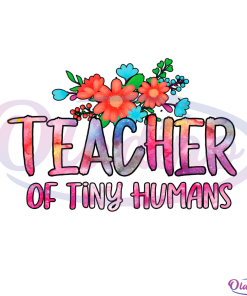 Teacher Of Tiny Humans Flower PNG Sublimation Designs