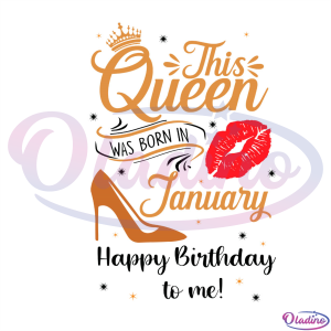This Queen Was Born In January Shoe SVG Digital File