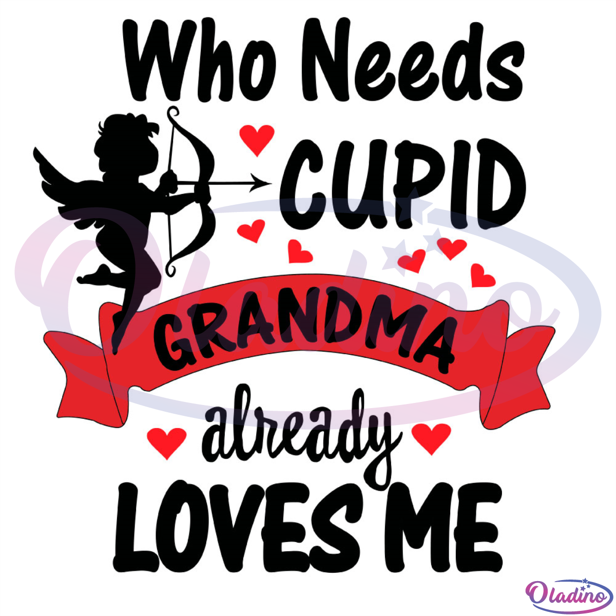 Who Need Cupid Grandma Already Loves Me Cupid SVG Digital File