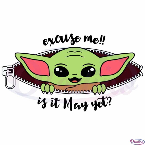 A Baby Yoda Excuse Me It Is May Yet Svg File, Funny Yoda Svg